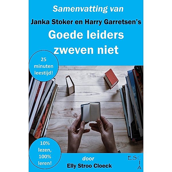 Samenvatting van Janka Stoker en Harry Garretsen's Goede leiders zweven niet (Leiderschap Collectie) / Leiderschap Collectie, Elly Stroo Cloeck