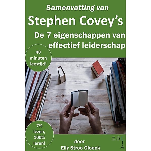 Samenvatting van Stephen R Covey's De 7 Eigenschappen van Effectief Leiderschap (Klassiekers Collectie) / Klassiekers Collectie, Elly Stroo Cloeck