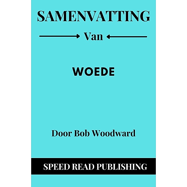 Samenvatting Van Woede Door Bob Woodward, Speed Read Publishing