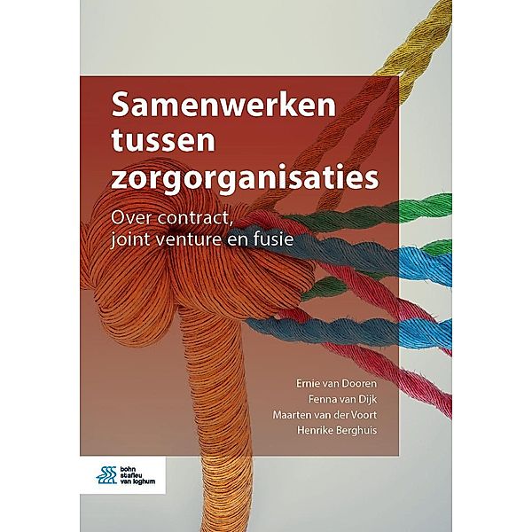 Samenwerken tussen zorgorganisaties, Ernie van Dooren, Fenna van Dijk, Maarten van der Voort, Henrike Berghuis