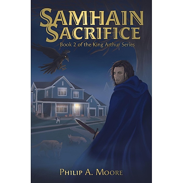 Samhain's Sacrifice: King Arthur's Series (King Arthur Series, #2) / King Arthur Series, Philip A. Moore