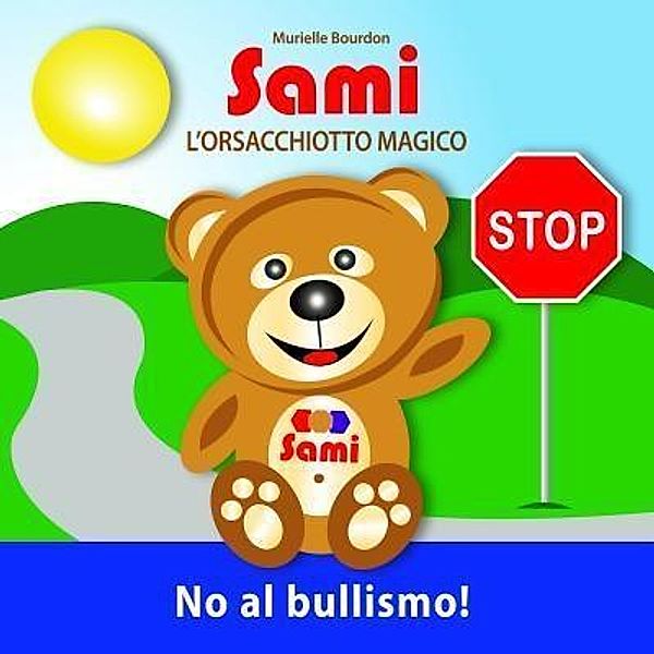 SAMI L'ORSACCHIOTTO MAGICO:  No al bullismo! / Collection Sami, Murielle Bourdon