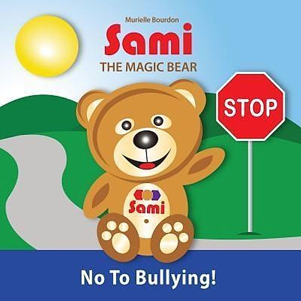 SAMI THE MAGIC BEAR: No To Bullying! / Sami the Magic Bear Bd.2, Murielle Bourdon
