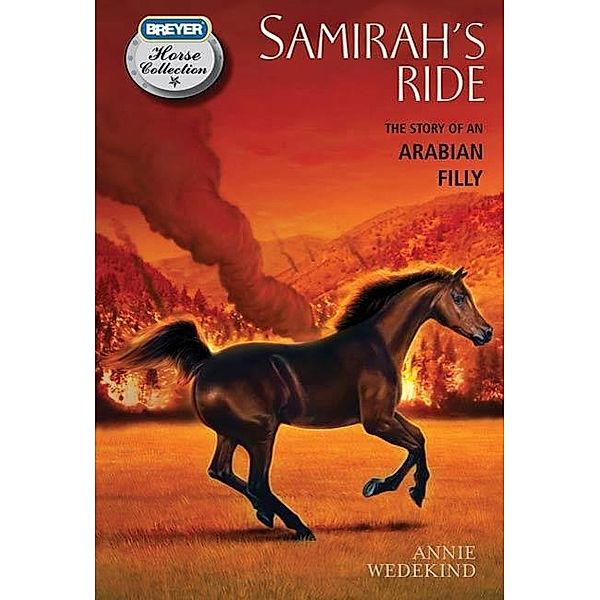 Samirah's Ride: The Story of an Arabian Filly / The Breyer Horse Collection Bd.3, Annie Wedekind