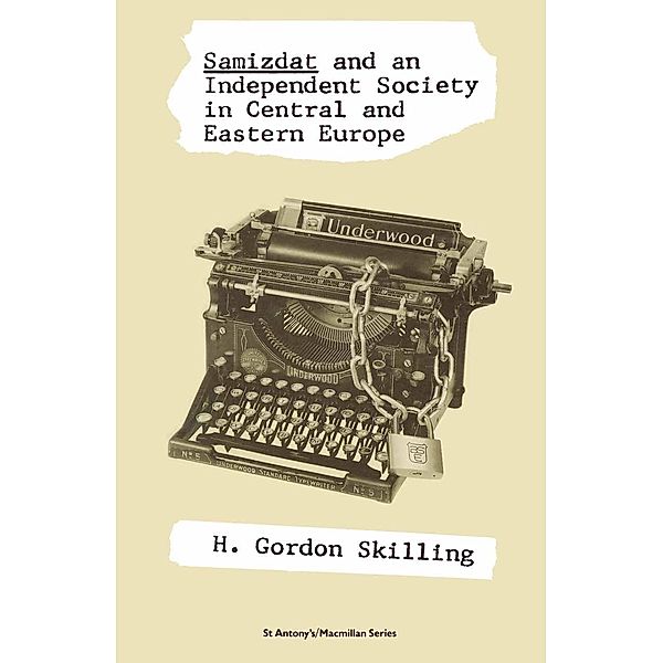 Samizdat and an Independent Society in Central and Eastern Europe / St Antony's Series, H. Gordon Skilling