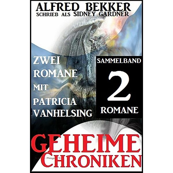 Sammelband 2 Romane mit Patricia Vanhelsing: Geheime Chroniken, Alfred Bekker