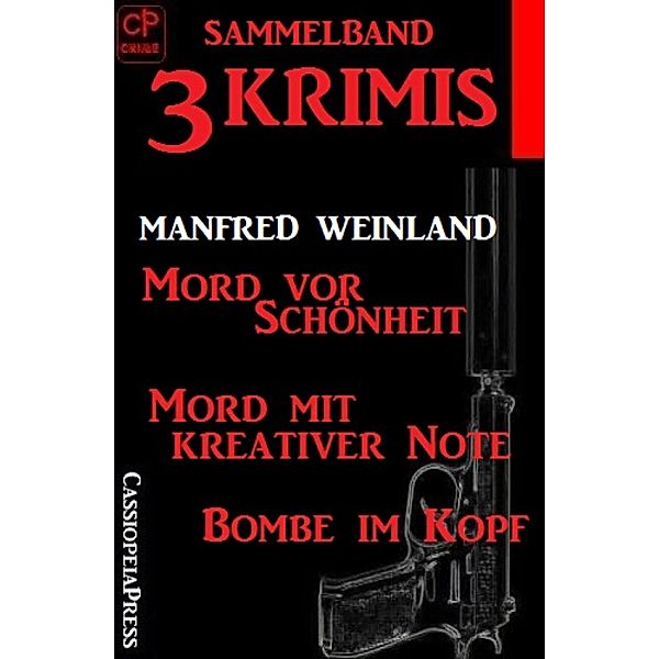 Sammelband 3 Krimis: Mord vor Schönheit/Mord mit kreativer Note/Bombe im Kopf, Manfred Weinland