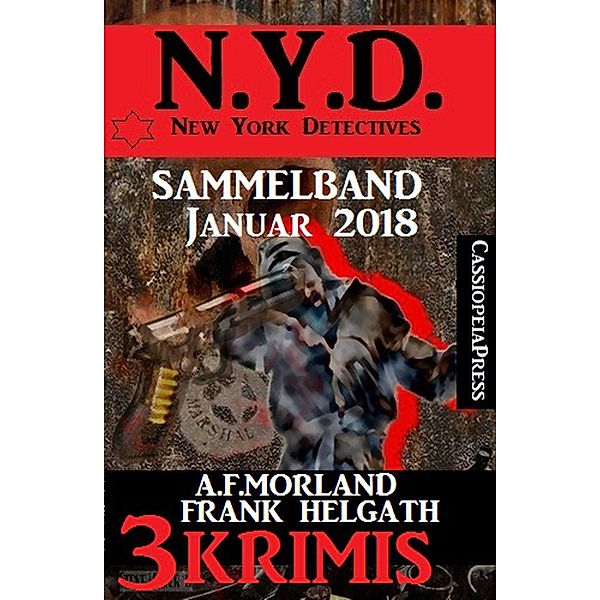 Sammelband 3 Krimis: N.Y.D. - New York Detectives Januar 2018, A. F. Morland, Franc Helgath