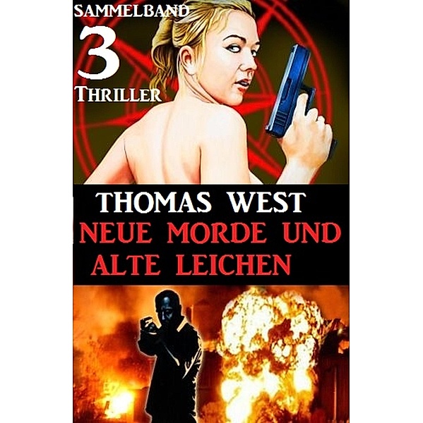 Sammelband 3 Thriller: Neue Morde und alte Leichen, Thomas West