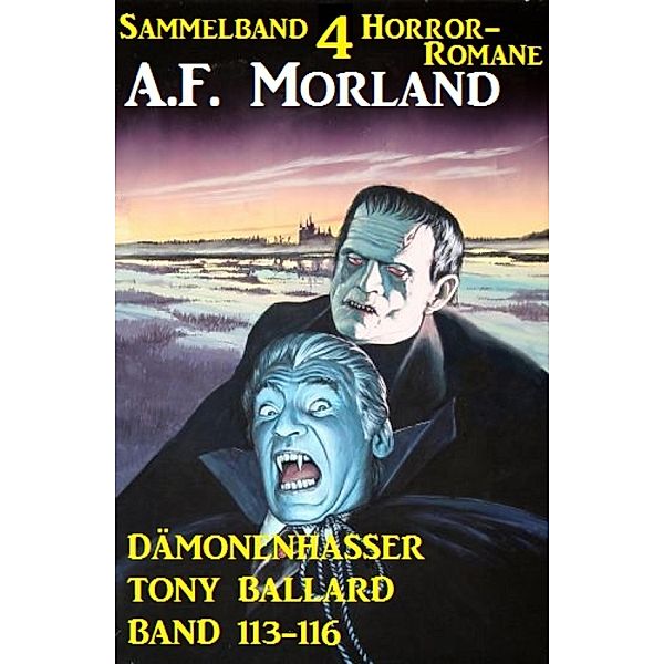 Sammelband 4 Horror-Romane: Dämonenhasser Tony Ballard Band  113-116, A. F. Morland