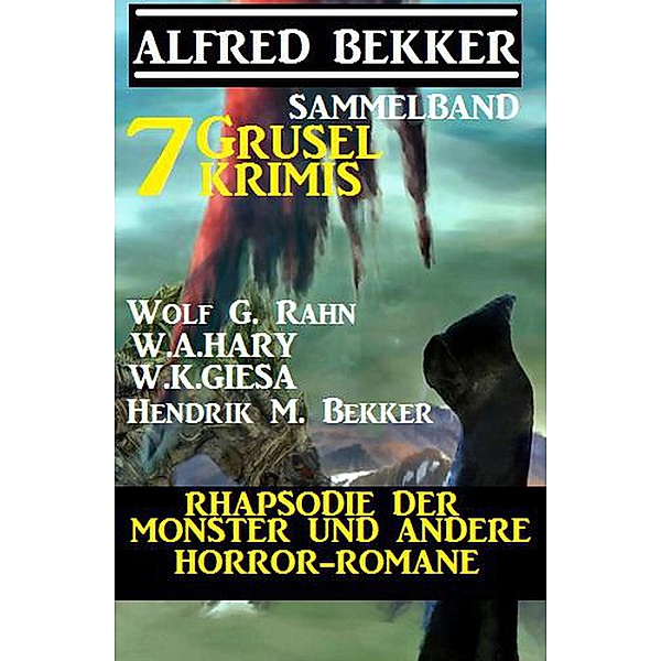 Sammelband 7 Grusel-Krimis: Rhapsodie der Monster und andere Horror-Romane, Alfred Bekker, Wolf G. Rahn, W. K. Giesa, W. A. Hary, Hendrik M. Bekker