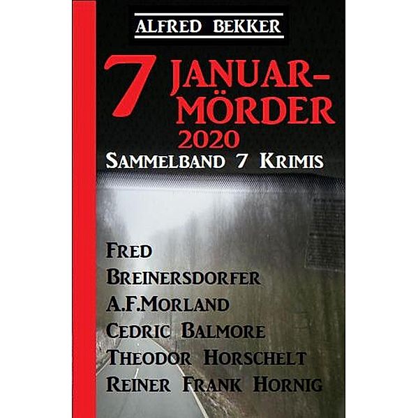 Sammelband 7 Krimis: 7 Januar-Mörder 2020, Alfred Bekker, Fred Breinersdorfer, Cedric Balmore, A. F. Morland, Reiner Frank Hornig, Theodor Horschelt
