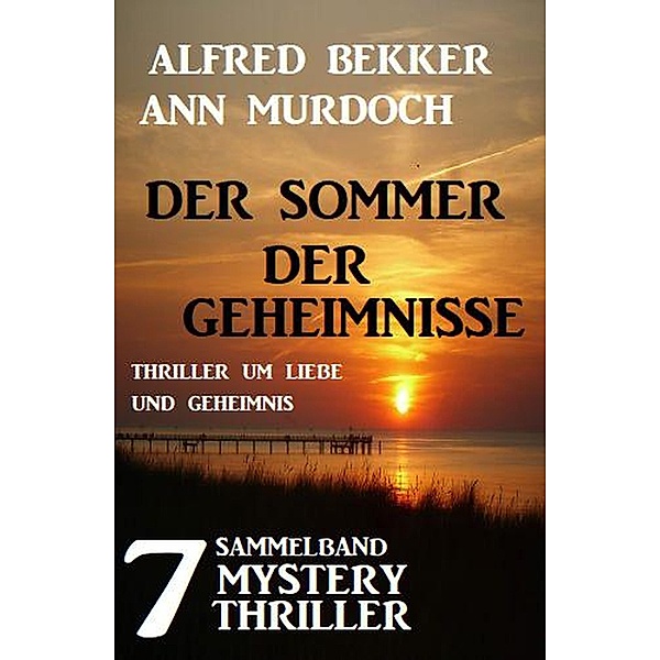Sammelband 7 Mystery Thriller - Der Sommer der Geheimnisse, Alfred Bekker, Ann Murdoch
