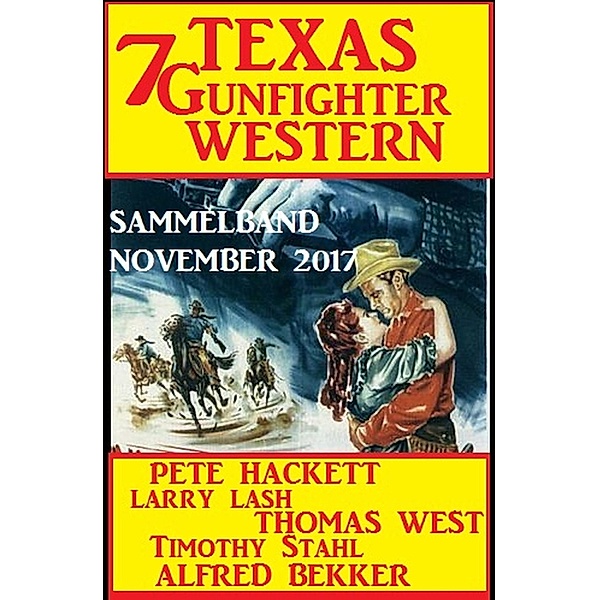 Sammelband 7 Texas Gunfighter Western November 2017, Alfred Bekker, Pete Hackett, Larry Lash, Timothy Stahl, Thomas West