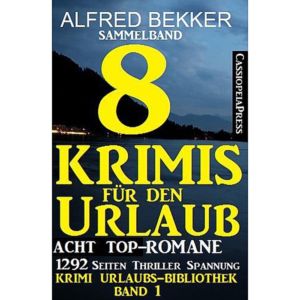 Sammelband: Acht Top-Romane - 8 Krimis für den Urlaub (Krimi Urlaubs-Bibliothek, #1) / Krimi Urlaubs-Bibliothek, Alfred Bekker