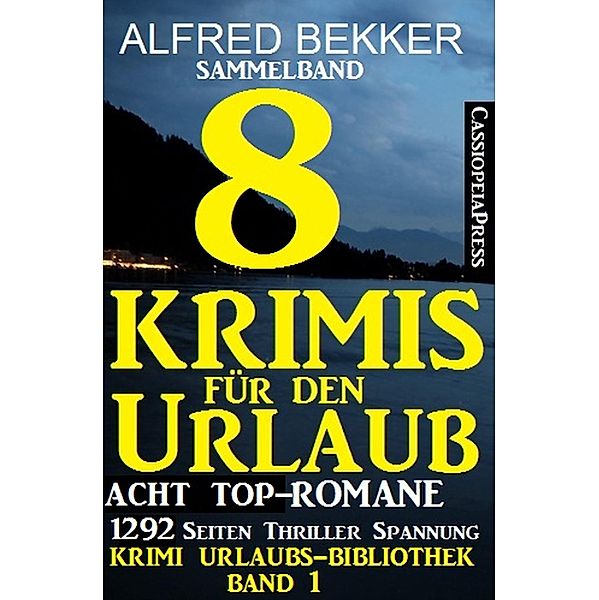 Sammelband: Acht Top-Romane - 8 Krimis für den Urlaub / Krimi Urlaubs-Bibliothek Bd.1, Alfred Bekker
