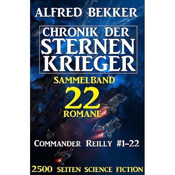 Sammelband Chronik der Sternenkrieger 22 Romane Commander Reilly #1-22, Alfred Bekker