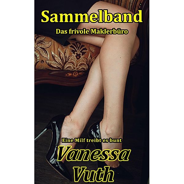 Sammelband Das frivole Maklerbüro - Eine Milf treibt es bunt, Vanessa Vuth