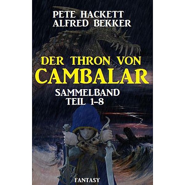 Sammelband Der Thron von Cambalar Teil 1-8, Pete Hackett, Alfred Bekker
