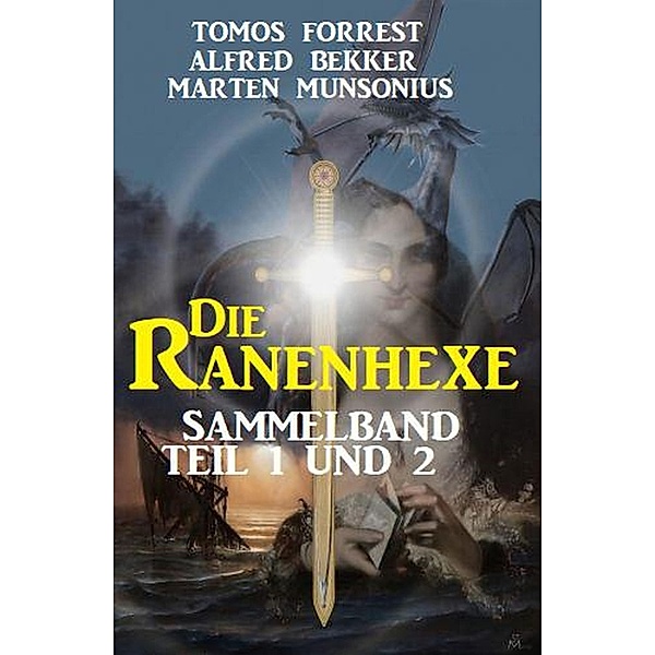Sammelband Die Ranenhexe Teil 1 und 2, Tomos Forrest, Alfred Bekker, Marten Munsonius