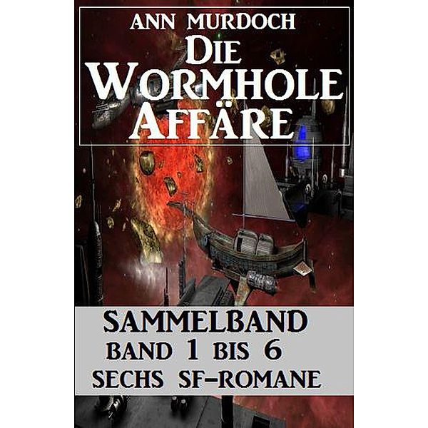 Sammelband Die Wormhole-Affäre Band 1-6 Sechs SF-Romane, Ann Murdoch