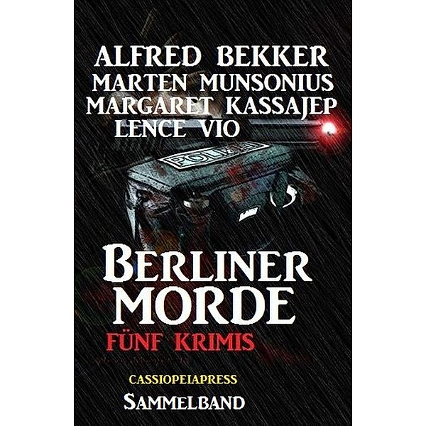 Sammelband - Fünf Krimis, Berliner Morde, Alfred Bekker, Lence Vio, Margaret Kassajep, Marten Munsonius