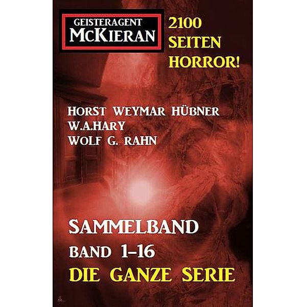 Sammelband Geisteragent Mac Kieran Band 1 bis 16: Die ganze Serie, Horst Weymar Hübner, Wolf G. Rahn, W. A. Hary