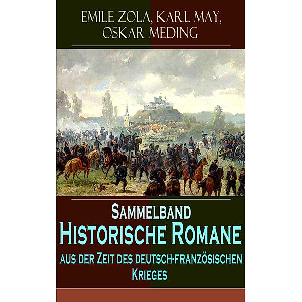 Sammelband - Historische Romane aus der Zeit des deutsch-französischen Krieges, Emile Zola, Karl May, Oskar Meding