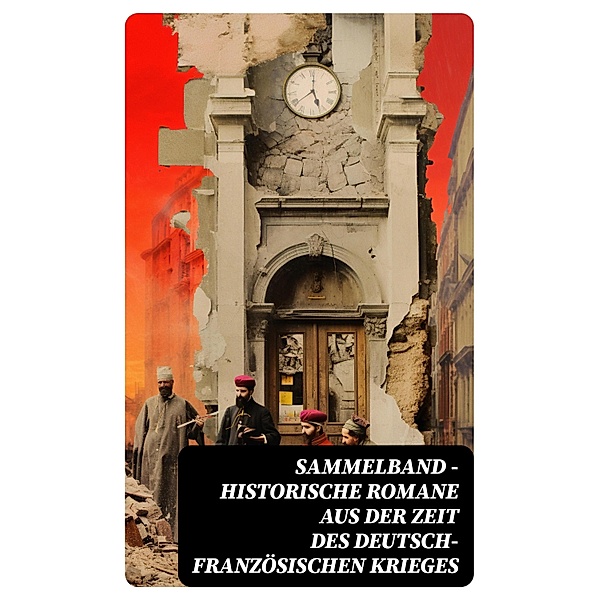 Sammelband - Historische Romane aus der Zeit des deutsch-französischen Krieges, Karl May, Emile Zola, Oskar Meding
