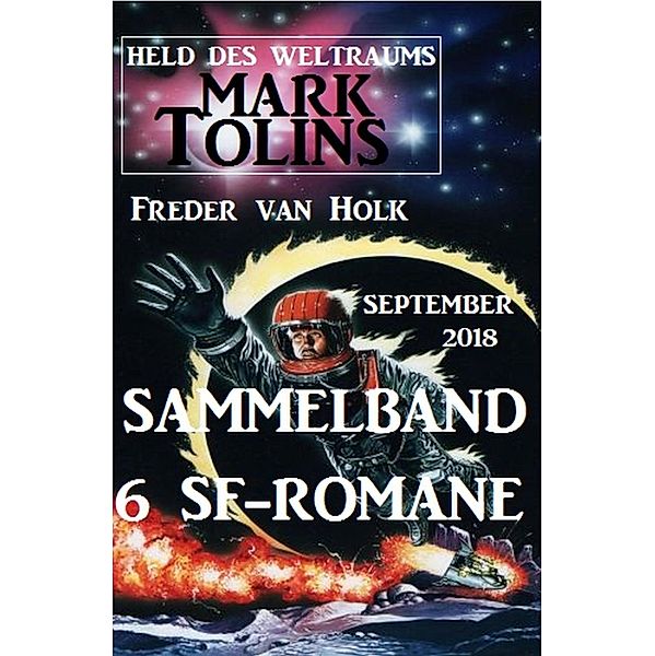 Sammelband Mark Tolins - Held des Weltraums, 6 SF-Romane, September 2018, Freder van Holk