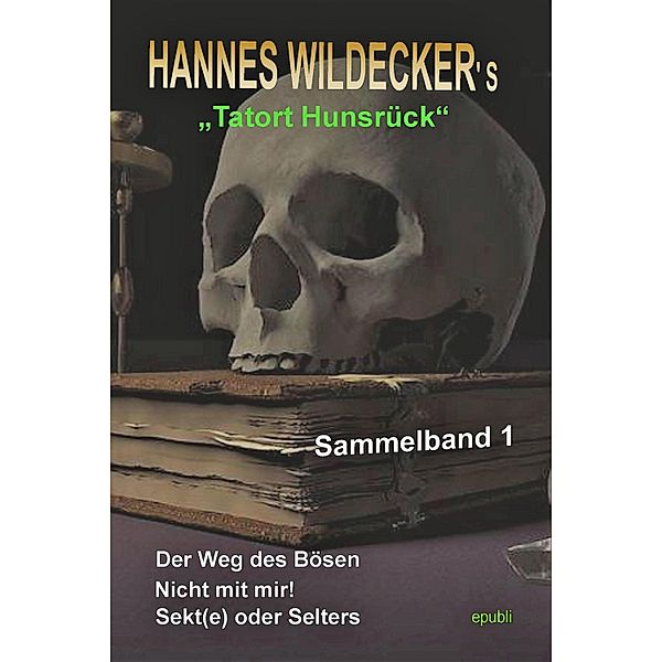 Sammelband Tatort Hunsrück Teil 1 / Tatort Hunsrück Bd.9, Hannes Wildecker