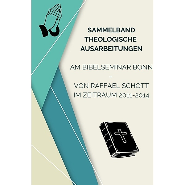 Sammelband Theologische Ausarbeitungen am Bibelseminar Bonn von Raffael Schott, Raffael Schott