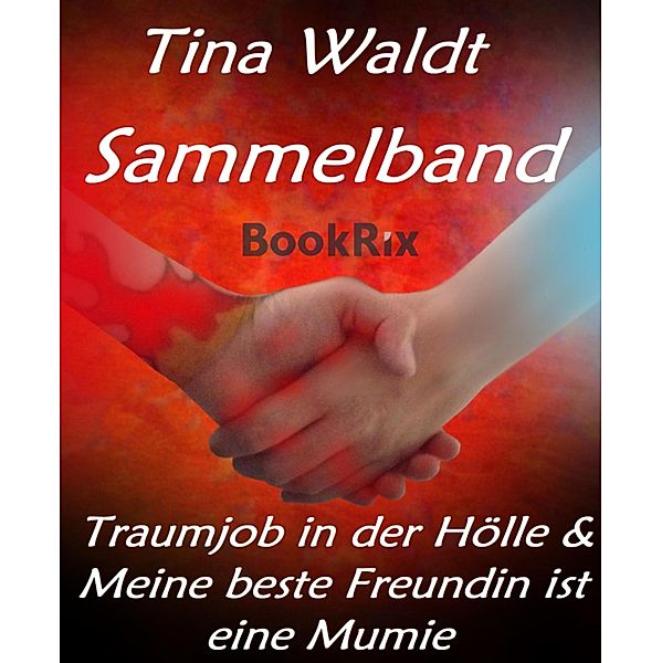Sammelband: Traumjob in der Hölle & Meine beste Freundin ist eine Mumie, Tina Waldt