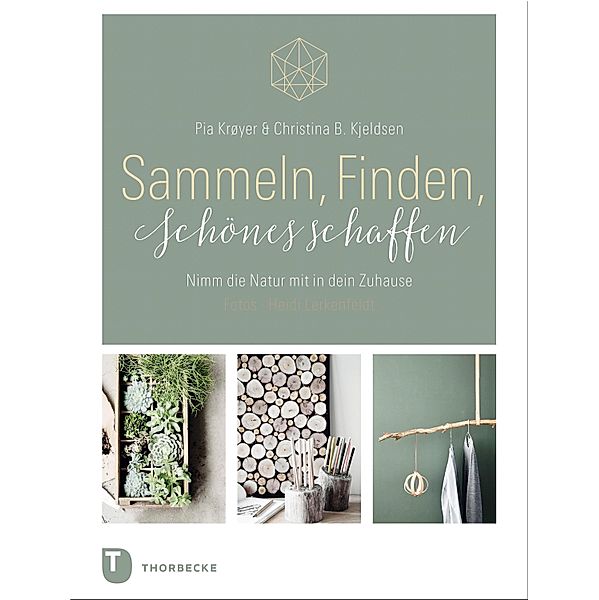 Sammeln, Finden, Schönes schaffen, Pia Krøyer, Christina B. Kjeldsen