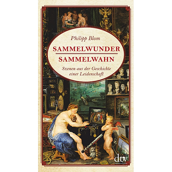 Sammelwunder, Sammelwahn, Philipp Blom