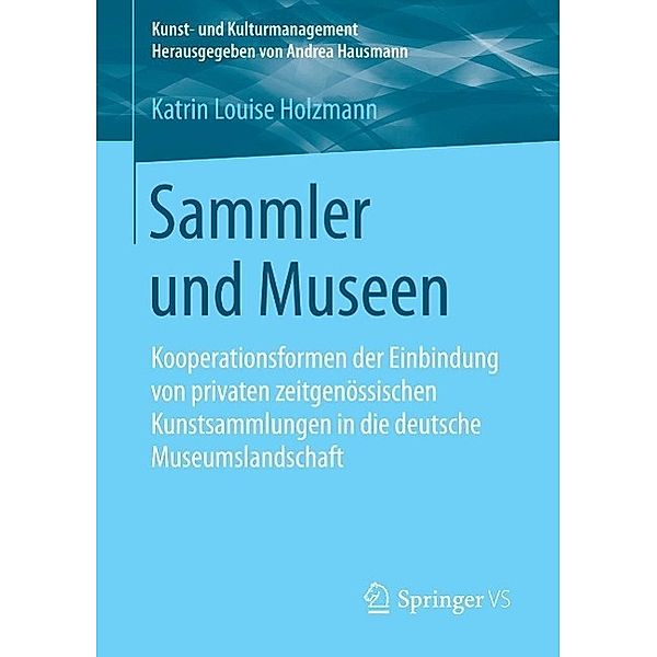 Sammler und Museen / Kunst- und Kulturmanagement, Katrin Louise Holzmann