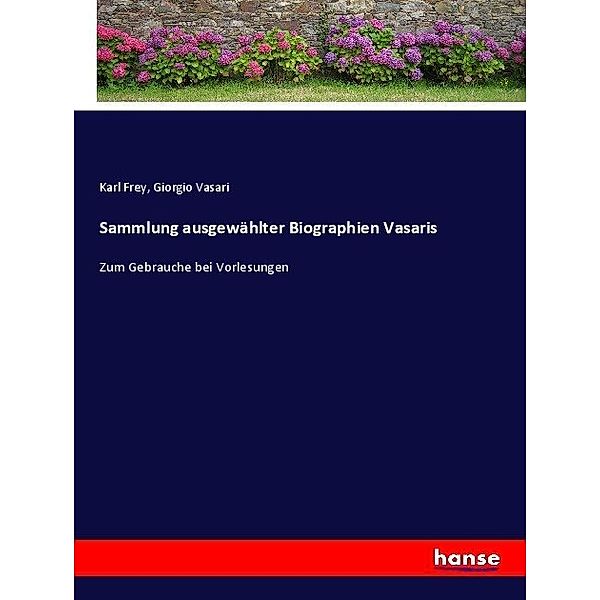 Sammlung ausgewählter Biographien Vasaris, Giorgio Vasari, Karl Frey