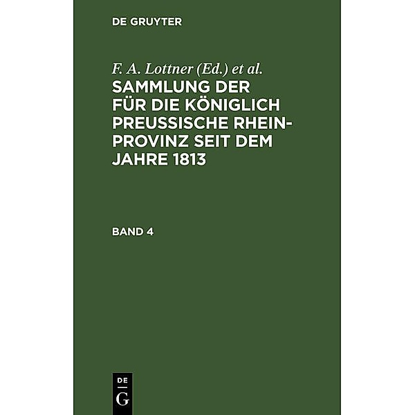 Sammlung der für die Königlich Preussische Rhein-Provinz seit dem Jahre 1813. Band 4