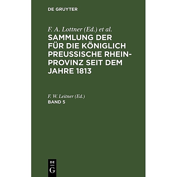 Sammlung der für die Königlich Preussische Rhein-Provinz seit dem Jahre 1813. Band 5