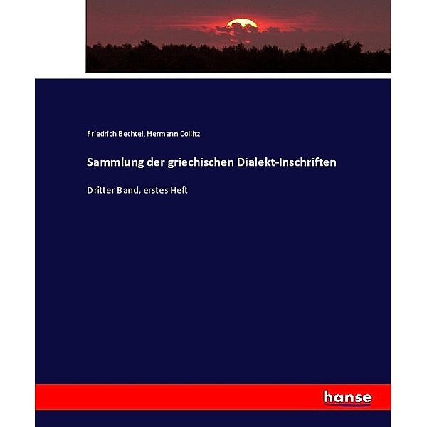 Sammlung der griechischen Dialekt-Inschriften, Friedrich Bechtel, Hermann Collitz