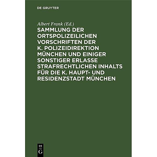 Sammlung der ortspolizeilichen Vorschriften der K. Polizeidirektion München und einiger sonstiger Erlasse strafrechtlichen Inhalts für die K. Haupt- und Residenzstadt München