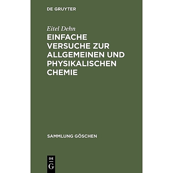 Sammlung Göschen / 1201/1201a / Einfache Versuche zur allgemeinen und physikalischen Chemie, Eitel Dehn