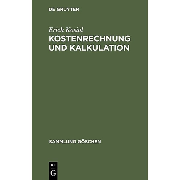 Sammlung Göschen / 1214/1214a / Kostenrechnung und Kalkulation, Erich Kosiol