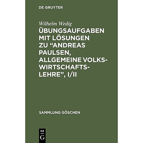 Sammlung Göschen / 1227/1227a / Übungsaufgaben mit Lösungen zu Andreas Paulsen, Allgemeine Volkswirtschaftslehre, I/II, Wilhelm Wedig