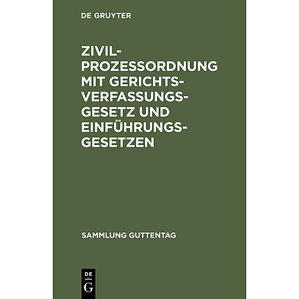 Sammlung Guttentag / [1] / Zivilprozeßordnung mit Gerichtsverfassungsgesetz und Einführungsgesetzen