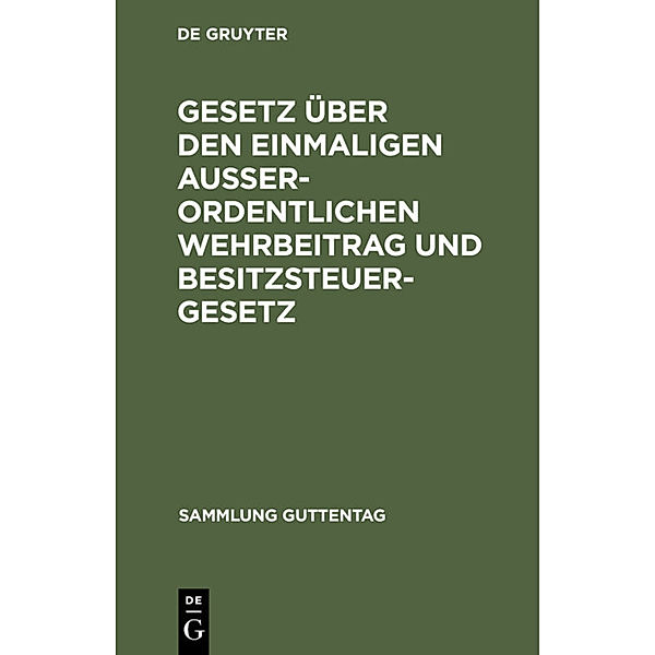 Sammlung Guttentag / [7] / Gesetz über den einmaligen außerordentlichen Wehrbeitrag und Besitzsteuergesetz