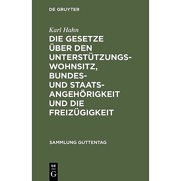 Sammlung Guttentag / [8] / Die Gesetze über den Unterstützungswohnsitz, Bundes- und Staatsangehörigkeit und die Freizügigkeit, Karl Hahn