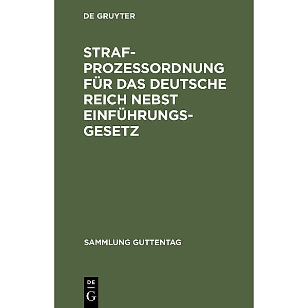 Sammlung Guttentag / Strafprozeßordnung für das Deutsche Reich nebst Einführungsgesetz