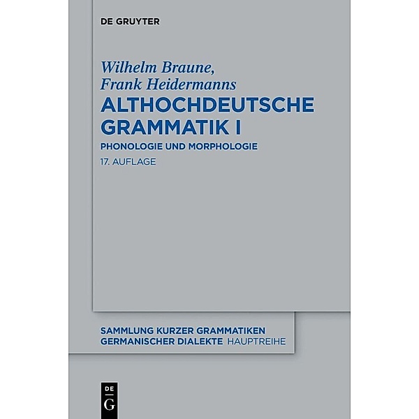 Sammlung kurzer Grammatiken germanischer Dialekte. A: Hauptreihe / 5/1 / Althochdeutsche Grammatik I, Wilhelm Braune