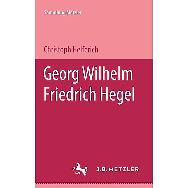 Sammlung Metzler: Georg Wilhelm Friedrich Hegel, Christoph Helferich